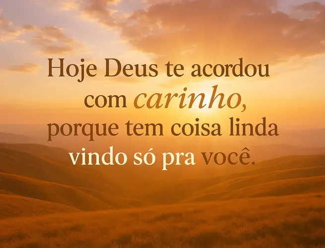 Mensagem inspiradora sobre despertar com carinho de Deus e receber coisas lindas da vida.